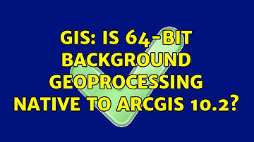 GIS: Is 64-bit background geoprocessing native to ArcGIS 10.2? (2 Solutions!!)