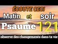 Psaume 121 coute cette prire matin et soir et observe des changements dans ta vie