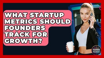 What Startup Metrics Should Founders Track For Growth? - Founders Supporting Founders