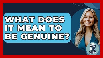 What Does It Mean To Be Genuine? - Philosophy Beyond