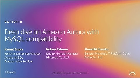 AWS re:Invent 2019: [REPEAT 1] Deep Dive on Amazon Aurora with MySQL Compatibility (DAT321-R1)