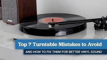 Top Turntable Mistakes to Avoid (And How to Fix Them!)
