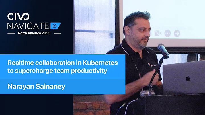 Realtime Collaboration in Kubernetes to Supercharge Team Productivity - Civo Navigate NA 2023