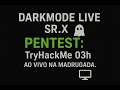 DARKMODE LIVE SR.X |  PENTEST: TryHackMe 03h — Ao vivo na madrugada. 👻💻