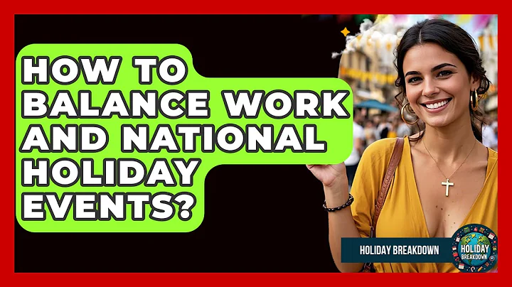 How To Balance Work And National Holiday Events? - Holiday Breakdown