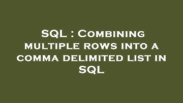 SQL : Combining multiple rows into a comma delimited list in SQL
