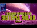 Grandes Misterios del Sistema Solar. Parte 7