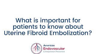 What is important for patients to know about Uterine Fibroid Embolization?