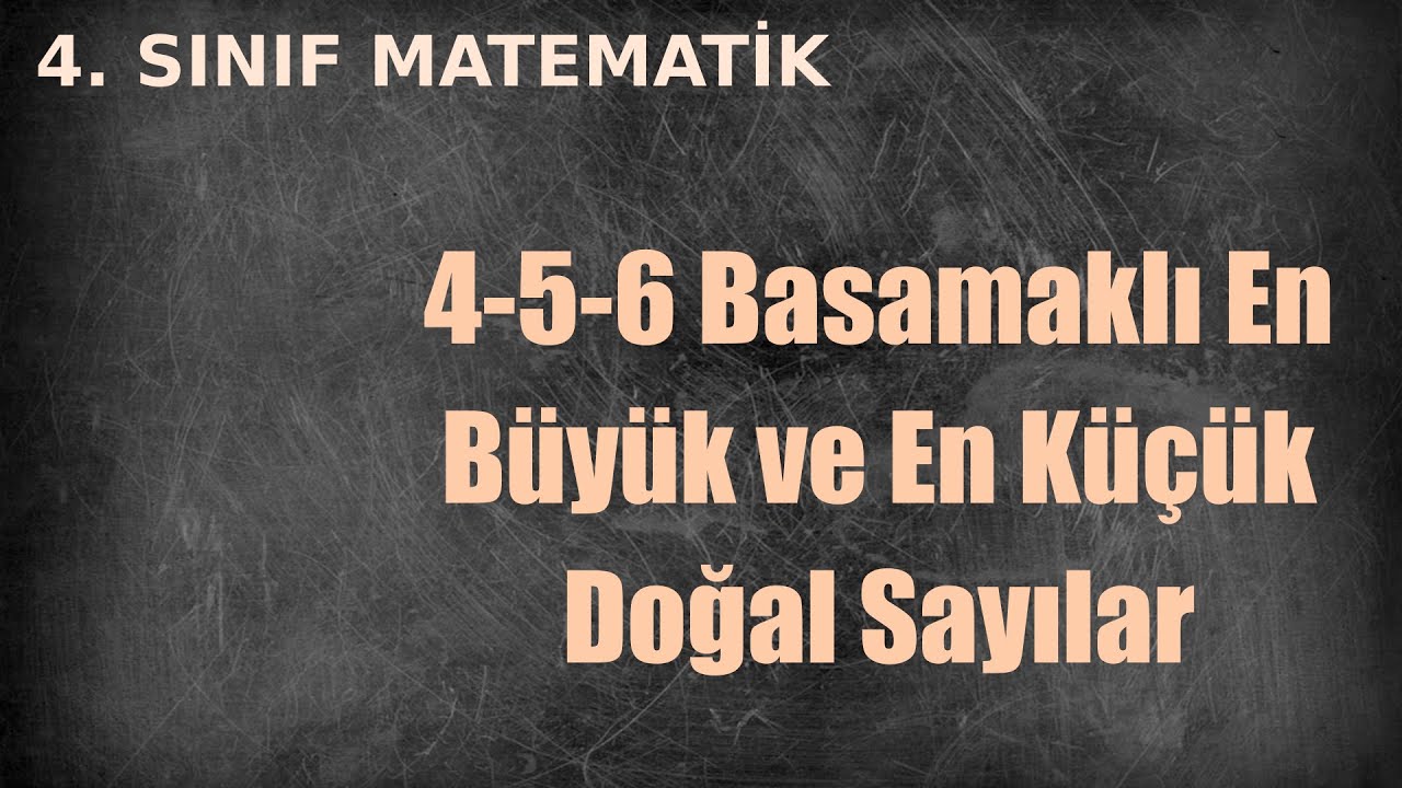 4 sinif 4 5 6 basamakli en buyuk en kucuk dogal sayilar youtube