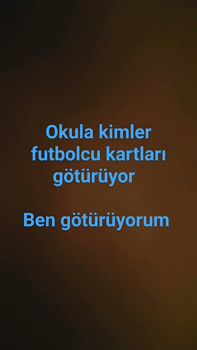 kimler okula futbol karti götürüyor yazın yorumlara