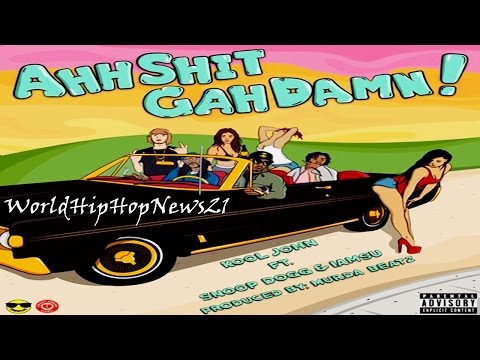Kool John - Ahh Shit Gah Damn Ft Snoop Dogg & Iamsu!