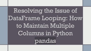 Resolving the Issue of DataFrame Looping: How to Maintain Multiple Columns in Python pandas
