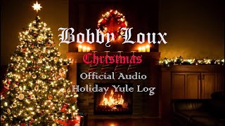 Bobby Loux Christmas (Official Audio Yule Log Video)