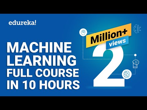 Machine Learning Full Course – Learn Machine Learning 10 Hours | Machine Learning Tutorial | Edureka