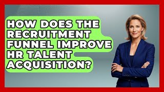 How Does The Recruitment Funnel Improve HR Talent Acquisition? - Office Wellness Insights