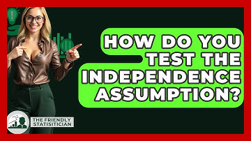 How Do You Test The Independence Assumption? - The Friendly Statistician