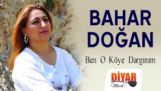 Bahar Doğan - -ben o köye dargınım-dertli duygulu yürekten okunan türkü Resimi