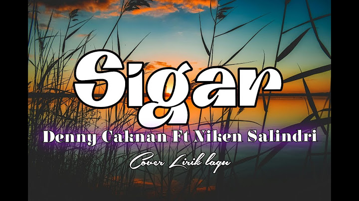 DENNY CAKNAN FT NIKEN SALINDRI - SIGAR (Lirik lagu)