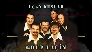 Grup Laçin - Uçun Kuşlar