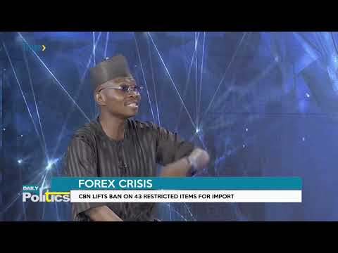 DAILY POLITICS: FOREX CRISIS: CBN Lifts Ban On 43 Restricted Items For Import