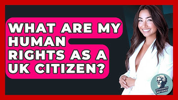 What Are My Human Rights As A UK Citizen? - Philosophy Beyond