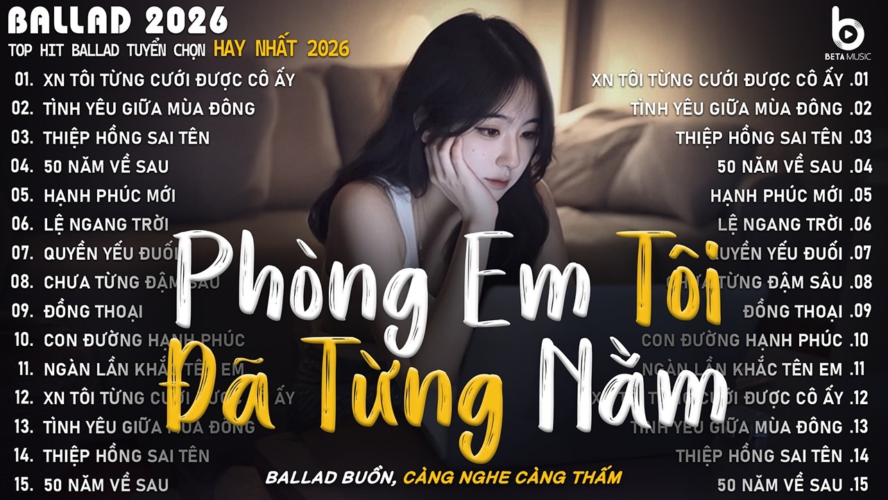 Phòng Em Tôi Đã Từng Nằm - Xem Như Tôi Từng Cưới Được Cô Ấy | BXH Nhạc Trẻ Ballad Tâm Trạng Hay Nhất