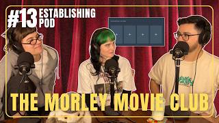 The Morley Movie Club | ESTABLISHING POD EP 13
