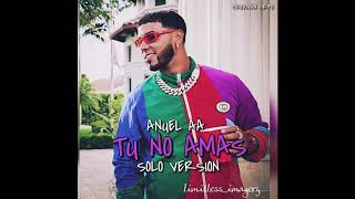 Anuel AA - Tú No Amas (Solo Version)