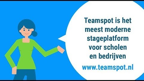 Teamspot meest moderne stageplatform voor alle scholen en bedrijven. Video met ondertiteling.