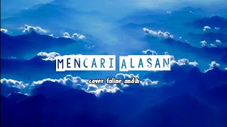 Mencari Alasan | Lirik lagu | Cover by faline andih