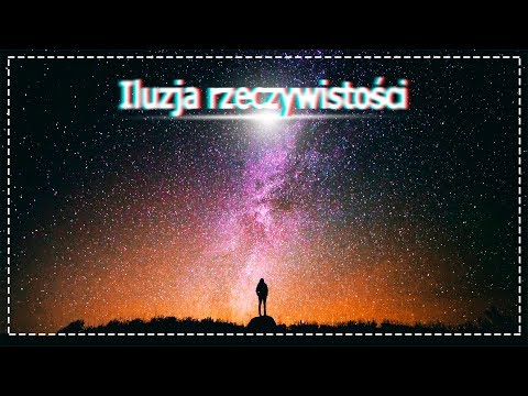 Wideo: Co oznacza rzeczywistość jest iluzją?