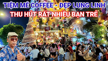 TIỆM MÊ COFFEE ĐẸP LUNG LINH THU HÚT RẤT NHIỀU BẠN TRẺ