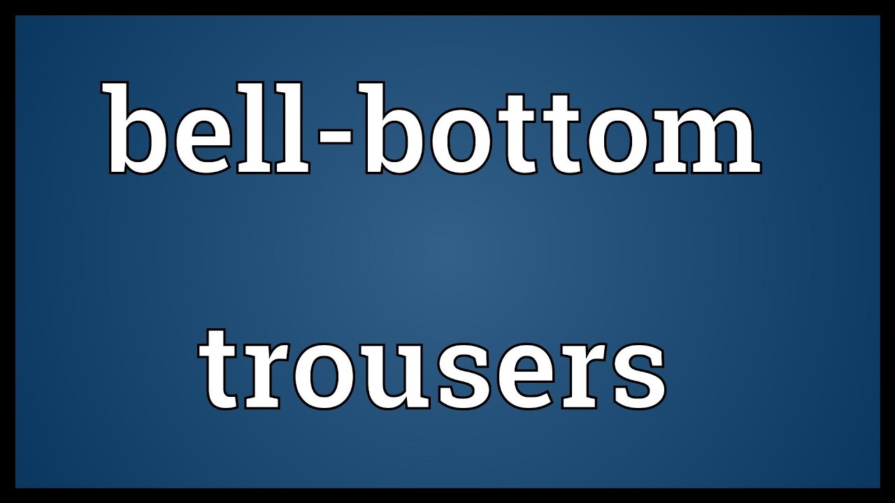 Bell-bottom trousers Meaning - YouTube