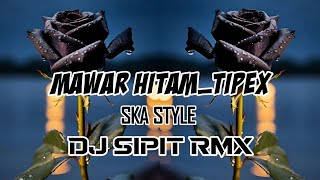 MAWAR HITAM_TIPEX || Dj Sipit Rmx || SKA STYLE