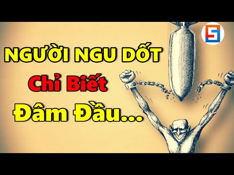 Người NGU DỐT Chỉ Biết Đâm Đầu Cố Gắng, Kẻ MƯU TRÍ Phải Biết Làm 4 Việc Này...!