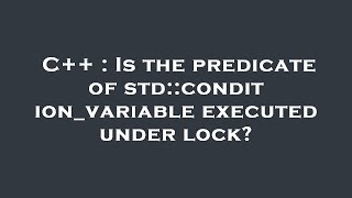 C++ : Is the predicate of std::condition_variable executed under lock