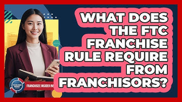 What Does The FTC Franchise Rule Require From Franchisors?