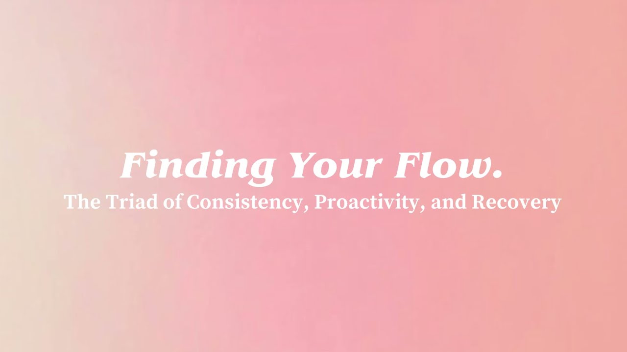 Finding Your Flow: The Triad of Consistency, Proactivity, and Recovery ...