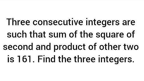 Find 3 consecutive integers are such that sum of the square of 2nd and product of other two is 161.