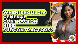 When Should a General Contractor Hire Subcontractors? - Construction Jobs