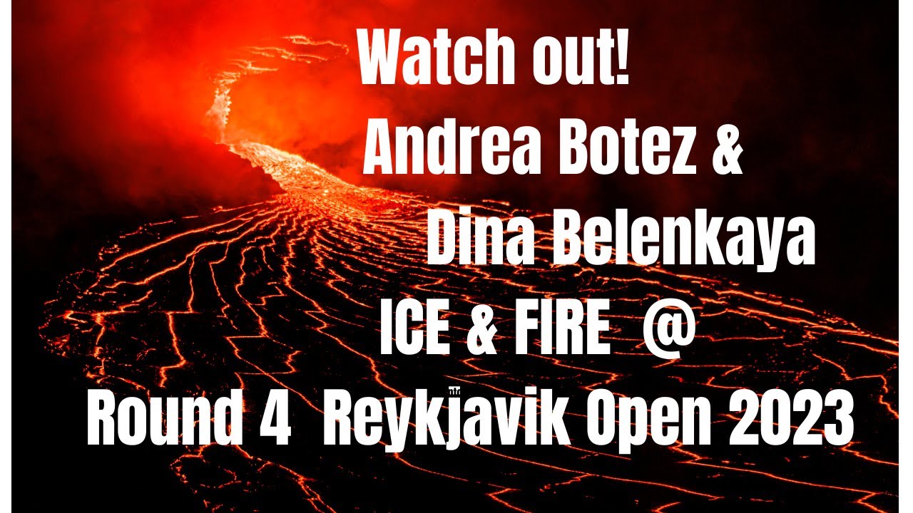 DID BOTEZ AND DINA Belenkaya WIN in Round 4 @ the Reykjavik Open