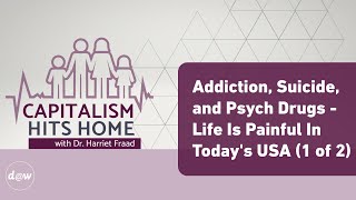 Capitalism Hits Home:  Addiction, Suicide, and Psych Drugs - Life Is Painful In Today's USA (1 of 2)