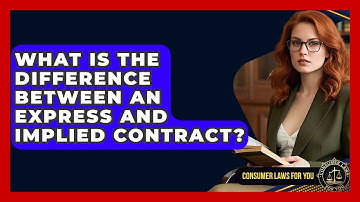What Is The Difference Between An Express And Implied Contract? - Consumer Laws For You