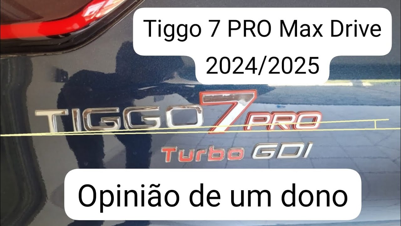 Opinião real do dono - Tiggo 7 Pro, Max Drive, Turbo GDI 1.6, 2024/2025.