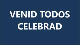 Video thumbnail of "VENID TODOS CELEBRAD"