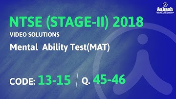 NTSE (Stage-2) 2018 Answer Solutions & Keys for MAT Q.45 & 46 (Code 13-15) | Aakash Institute