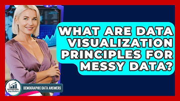 What Are Data Visualization Principles For Messy Data? - Demographic Data Answers