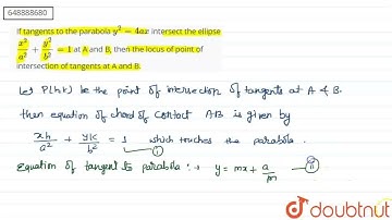 If tangents to the parabola y^2=4ax intersect the ellipse x^2/a^2 + y^2/b^2=1 at A and B, then t...