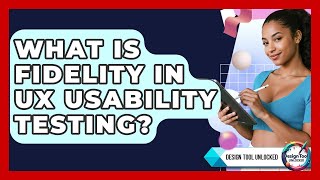 What Is Fidelity In UX Usability Testing? - Design Tool Unlocked Net Worth