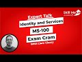 MS-100: Microsoft 365 Identity and Services -  Exam Cram │ Expert Talk │Skill Me UP Academy